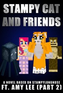 Download Stampy Cat And Friends: A Novel Based On Stampylongnose ft. Amy Lee (Part 2) pdf, epub, ebook