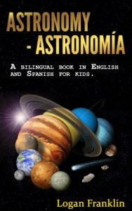 Download ASTRONOMY FOR KIDS: A bilingual book in english and spanish for kids! pdf, epub, ebook