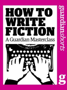 Download How to write fiction: A Guardian masterclass (Guardian Shorts) pdf, epub, ebook