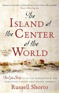 Download The Island at the Center of the World: The Epic Story of Dutch Manhattan and the Forgotten Colony that Shaped America pdf, epub, ebook