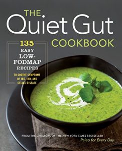 Download The Quiet Gut Cookbook: 135 Easy Low-FODMAP Recipes to Soothe Symptoms of IBS, IBD, and Celiac Disease pdf, epub, ebook