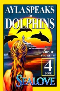 Download Ayla Speaks to Dolphins – Book 4 – Ship of Secrets pdf, epub, ebook