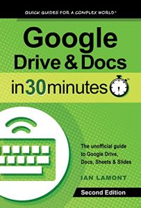 Download Google Drive and Docs In 30 Minutes: The unofficial guide to Google’s free online office and storage suite pdf, epub, ebook