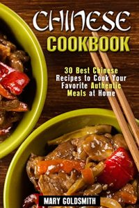 Download Chinese Cookbook: 30 Best Chinese Recipes to Cook Your Favorite Authentic Meals at Home (Authentic Recipes Book 1) pdf, epub, ebook