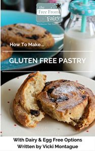 Download How To Make Gluten Free Pastry: With Dairy And Egg Free Options pdf, epub, ebook