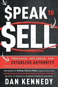 Download Speak To Sell: Persuade, Influence, And Establish Authority & Promote Your Products, Services, Practice, Business, or Cause pdf, epub, ebook