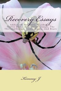 Download Recovery Essays: Narcotics, Addiction, Recovery, Alcoholics, Twelve Steps, Anonymous Groups, Thirteenth Step, Lions, Tigers, and Bears pdf, epub, ebook