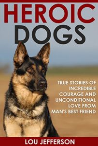 Download Heroic Dogs: True Stories of Incredible Courage and Unconditional Love from Man’s Best Friend pdf, epub, ebook