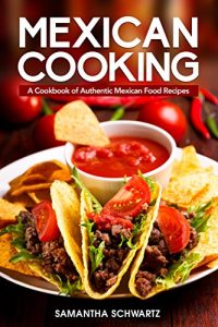 Download Mexican Cooking: A Cookbook of Authentic Mexican Food Recipes pdf, epub, ebook