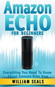 Download Amazon Echo: Amazon Echo For Beginners – Everything You Need To Know About Amazon Echo Now (Amazon Echo User Guide, Alexa Kit) pdf, epub, ebook