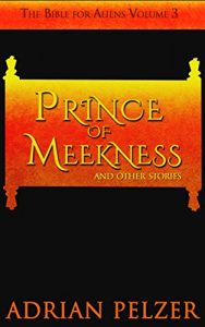 Download Prince of Meekness (The Bible for Aliens Book 3) pdf, epub, ebook