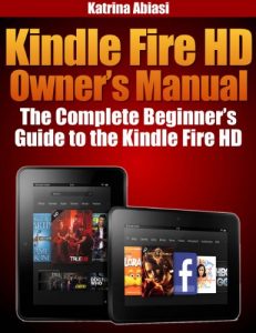 Download Kindle Fire HD Owner’s Manual: The Complete Beginner’s Guide to the Kindle Fire HD (Updated December 2016) pdf, epub, ebook