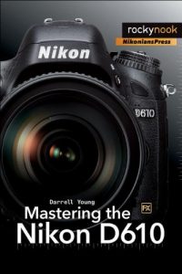 Download Mastering the Nikon D610 pdf, epub, ebook