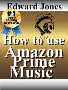 Download How to use Amazon Prime Music: A guide to getting the most from Prime Music pdf, epub, ebook