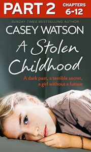 Download A Stolen Childhood: Part 2 of 3: A dark past, a terrible secret, a girl without a future pdf, epub, ebook
