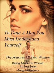 Download To Date a Man, You Must Understand Yourself: The Journey of Two Women: Dating Advice For Women (Relationship and Dating Advice for Women Book 10) pdf, epub, ebook