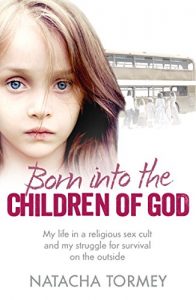 Download Born into the Children of God: My life in a religious sex cult and my struggle for survival on the outside pdf, epub, ebook