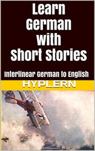 Download Learn German with Short Stories: Interlinear German to English (Learn German with Stories and Texts for Beginners and Advanced Readers Book 3) pdf, epub, ebook