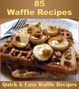 Download Waffle Cookbook: 85 Simple and Delicious Waffle Recipes (waffle recipes, waffle cookbook, waffle, waffles) pdf, epub, ebook