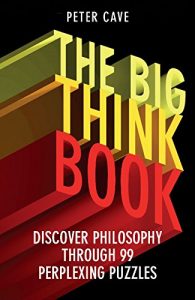 Download The Big Think Book: Discover Philosophy Through 99 Perplexing Problems pdf, epub, ebook