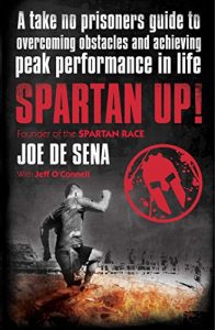 Download Spartan Up!: A Take-No-Prisoners Guide to Overcoming Obstacles and Achieving Peak Performance in Life pdf, epub, ebook