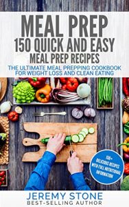 Download Meal Prep: 150 Quick and Easy Meal Prep Recipes – The Ultimate Meal Prepping Cookbook For Weight Loss and Clean Eating (Meal Planning, Batch Cooking) pdf, epub, ebook