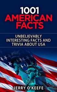 Download American Facts: 1001 Unbelievably Interesting Facts And Trivia You Won’t Believe About The USA: From presidents to geography, food to law and weird facts to crime, every category is covered pdf, epub, ebook