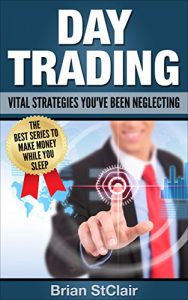 Download Day Trading: Vital Strategies for Intermediate Traders (Binary Options, Penny Stocks, ETF, Day Trading Strategies, Day Trading futures Book 3) pdf, epub, ebook