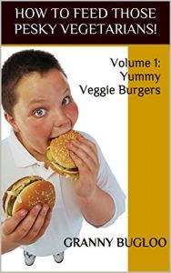 Download HOW TO FEED THOSE PESKY VEGETARIANS!: Volume 1: Yummy Veggie Burgers pdf, epub, ebook