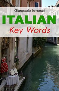 Download Italian Key Words: The Basic 2000 Word Vocabulary Arranged by Frequency. Learn Italian Quickly and Easily. pdf, epub, ebook