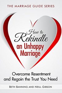 Download How to Rekindle an Unhappy Marriage: Overcome Resentment and Regain the Trust You Need (The Marriage Guide Series Book 3) pdf, epub, ebook