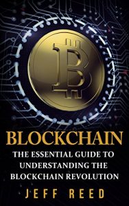 Download Blockchain: The Essential Guide to Understanding the Blockchain Revolution (Blockchain Technology, Fintech, Investing in Ethereum, Smart Contracts Book 1) pdf, epub, ebook