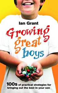 Download Growing Great Boys: 100s of practical strategies for bringing out the best in your son pdf, epub, ebook