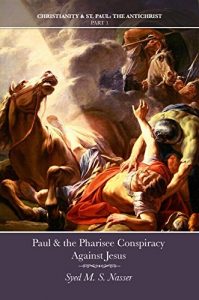 Download Paul & the Pharisee Conspiracy Against Jesus (Christianity & St. Paul: The Antichrist Book 1) pdf, epub, ebook