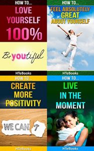 Download How To 4Pack – How To Love Yourself 100%, How To Feel Absolutely Great About Yourself, How To Create More Positivity, How To Live In The Moment: 4 books in 1 (How To 4Packs Book 13) pdf, epub, ebook