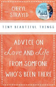 Download Tiny Beautiful Things: Advice on Love and Life from Someone Who’s Been There: Advice on Love and Life from Someone Who’s Been There pdf, epub, ebook
