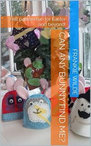 Download Can any Bunny Find me?: Felt pattern fun for Easter and beyond! pdf, epub, ebook