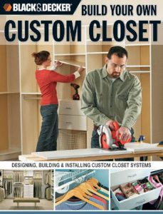 Download Black & Decker Build Your Own Custom Closet: Designing, Building & Installing Custom Closet Systems: Designing, Building and Installing Custom Closet Systems pdf, epub, ebook