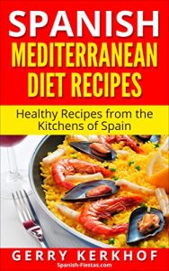 Download Spanish Mediterranean Diet Recipes: Healthy Recipes from the Kitchens of Spain pdf, epub, ebook