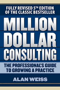 Download Million Dollar Consulting: The Professional’s Guide to Growing a Practice, Fifth Edition pdf, epub, ebook