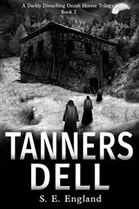 Download Tanners Dell: A Darkly Disturbing Occult Horror Trilogy – Book 2 pdf, epub, ebook