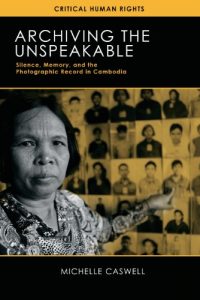 Download Archiving the Unspeakable: Silence, Memory, and the Photographic Record in Cambodia (Critical Human Rights) pdf, epub, ebook