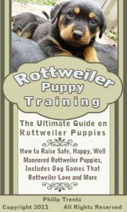 Download Rottweiler Puppy Training: The Ultimate Guide on Rottweiler Puppies, How to Raise Safe, Happy, Well Mannered Rottweiler Puppies, Includes Dog Games That Rottweilers Love and More pdf, epub, ebook