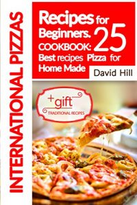 Download International Pizzas recipes for Beginners.: Cookbook: 25 best recipes  pizza  for home made. pdf, epub, ebook