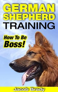 Download German Shepherd Training: How To Be Boss! (German Shepherd Training, Police Dogs, German Shepherd Dogs) pdf, epub, ebook