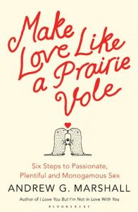 Download Make Love Like a Prairie Vole: Six Steps to Passionate, Plentiful and Monogamous Sex pdf, epub, ebook