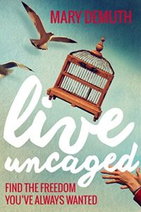 Download Live Uncaged: Find the Freedom You’ve Always Wanted pdf, epub, ebook