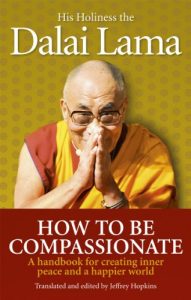 Download How To Be Compassionate: A Handbook for Creating Inner Peace and a Happier World pdf, epub, ebook