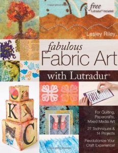 Download Fabulous Fabric Art With Lutradur: For Quilting, Papercrafts, Mixed Media Art: 27 Techniques & 14 Projects Revolutionize Your Craft Experience! pdf, epub, ebook