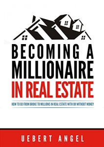 Download BECOMING A MILLIONAIRE IN REAL ESTATE: HOW TO GO FROM BROKE TO MILLIONS IN REAL ESTATE WITH OR WITHOUT MONEY pdf, epub, ebook